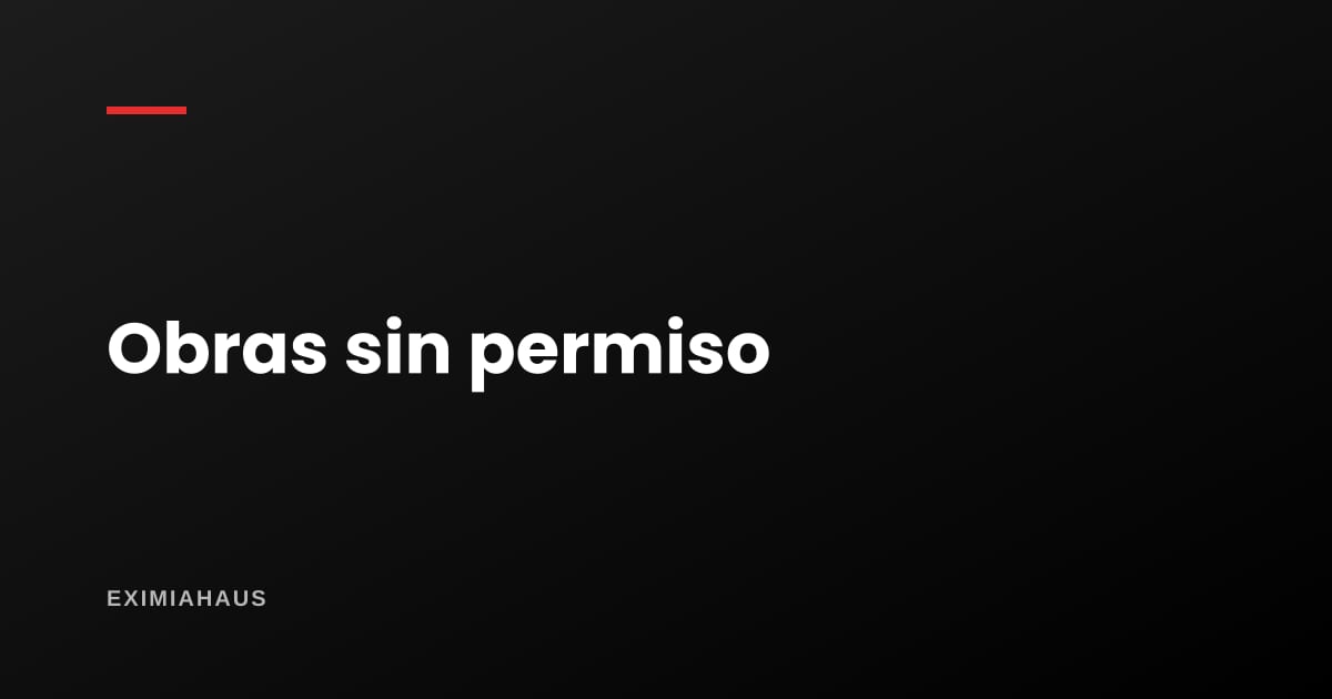 ¿Qué hago si el inquilino hizo obras sin permiso?