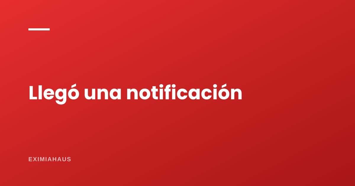 ¿Qué hago si me llega una notificación del juzgado?