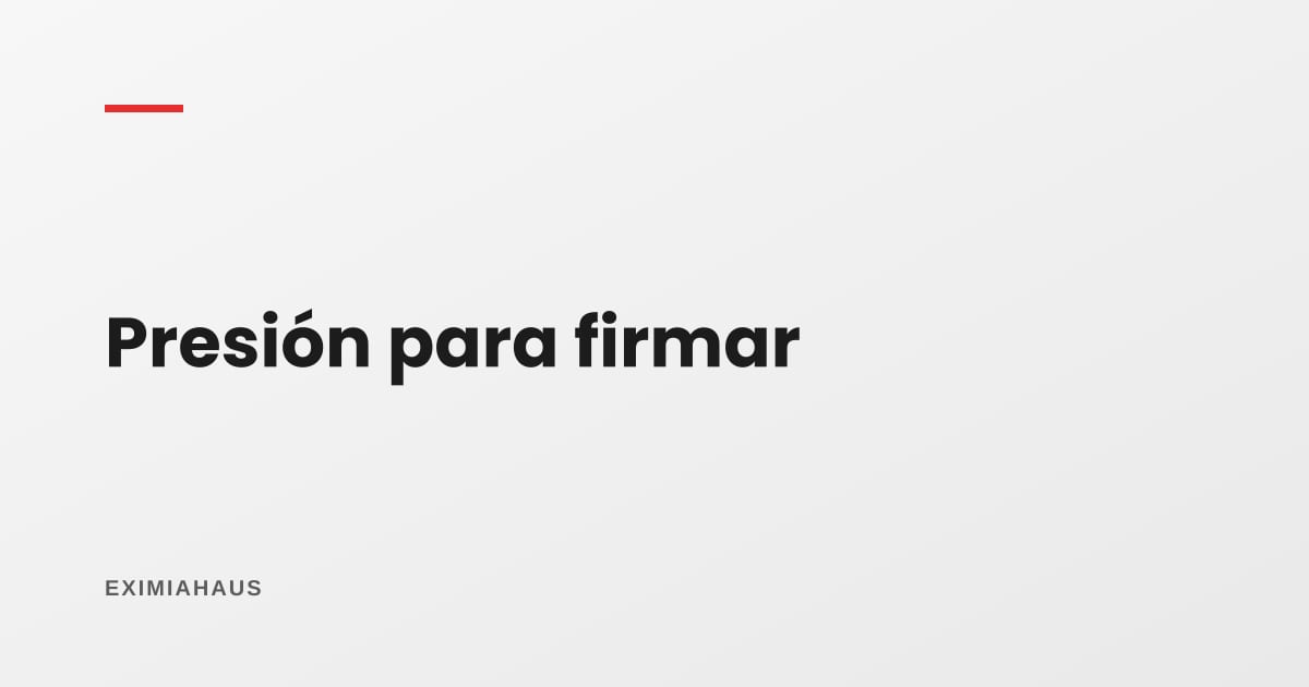 ¿Qué hago si un comprador me presiona para firmar?