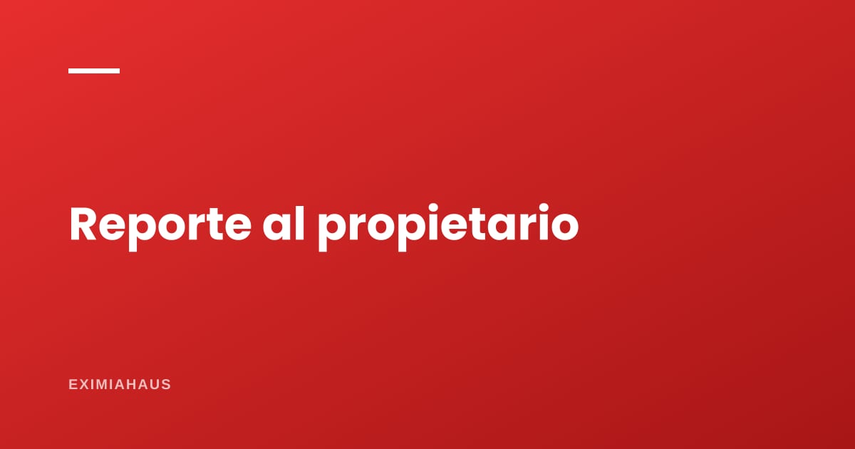 ¿Qué informe le paso al propietario cada semana?