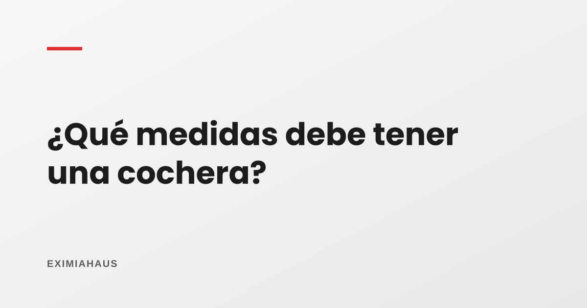 ¿Qué medidas debe tener una cochera?