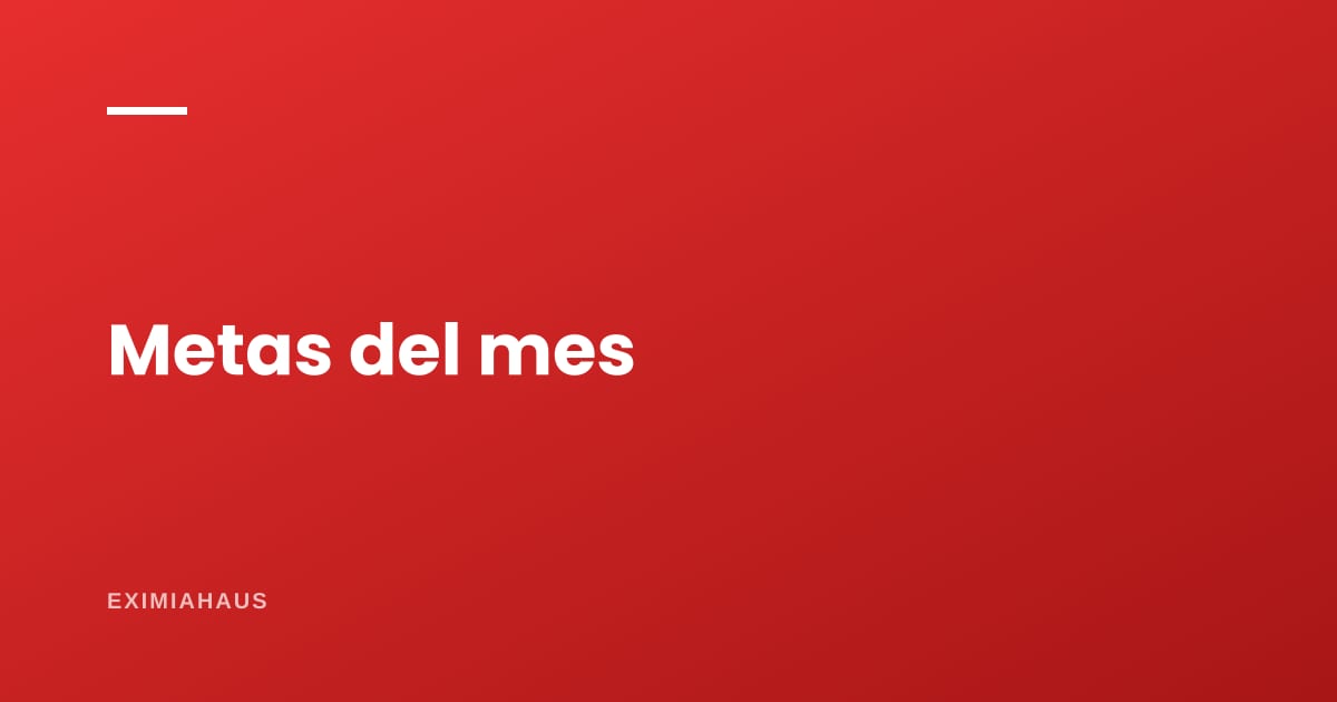 ¿Qué metas debe tener un agente inmobiliario al mes?