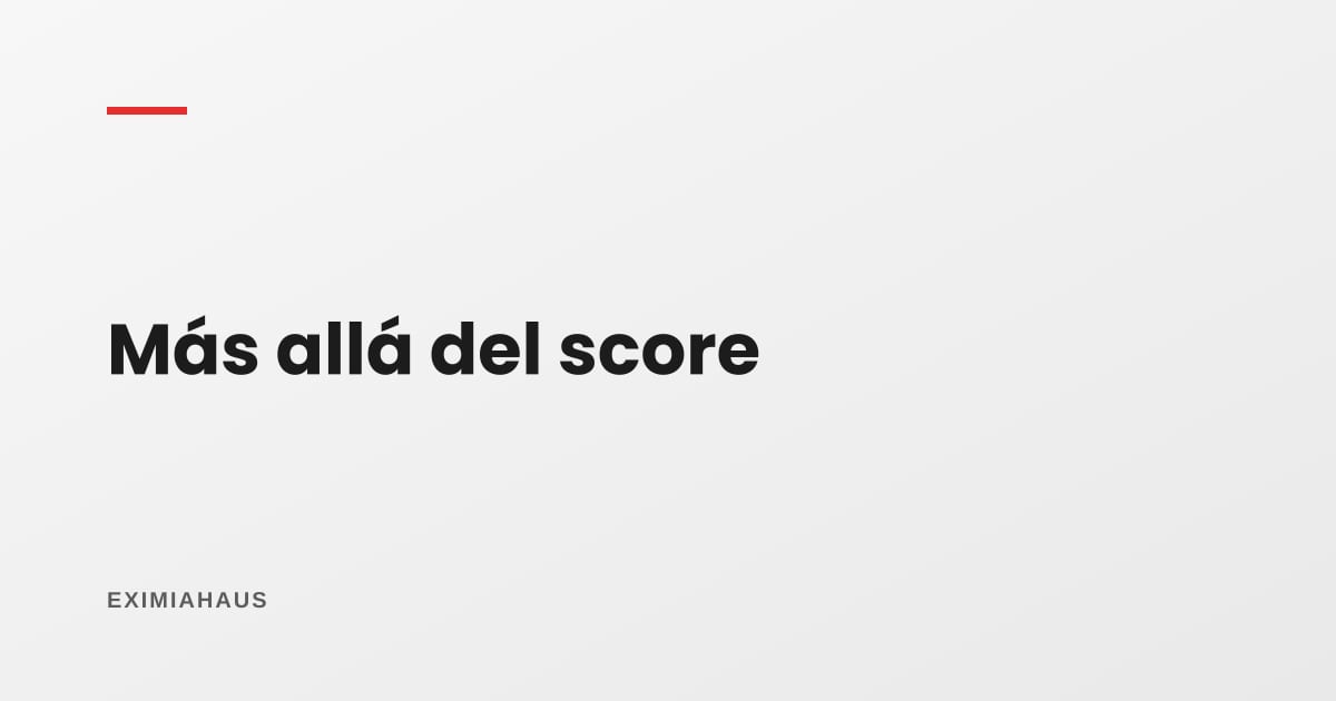 ¿Qué mira el banco además del score?