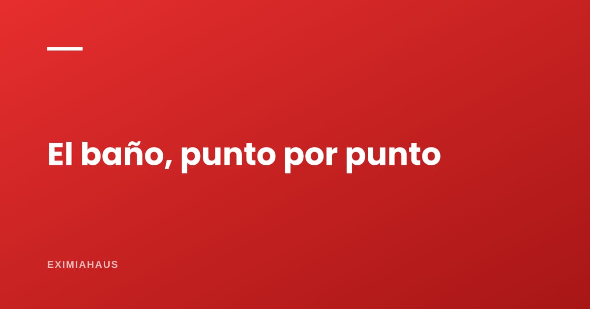 ¿Qué miro en el baño antes de comprar?