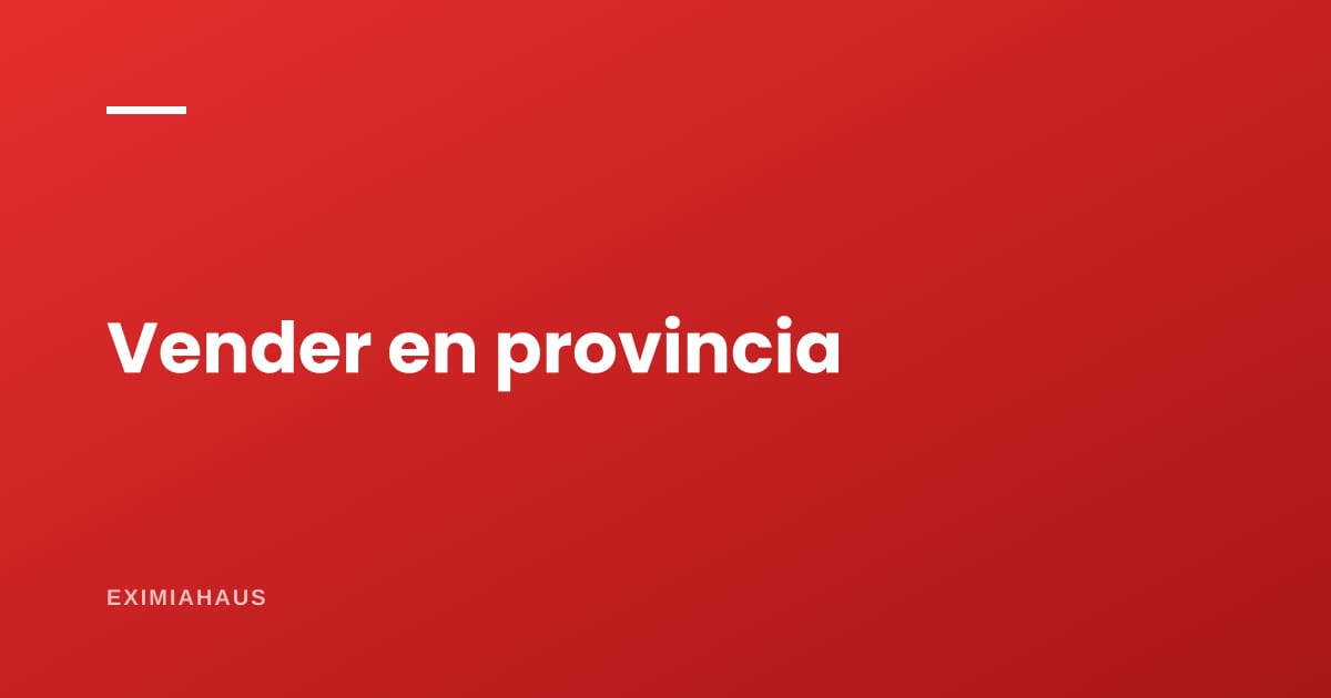 ¿Qué necesita una inmobiliaria para vender en provincia?