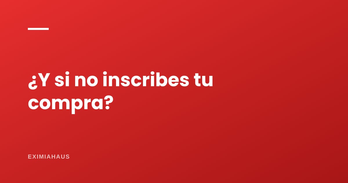 ¿Qué pasa si compro un inmueble y no lo inscribo en Sunarp?