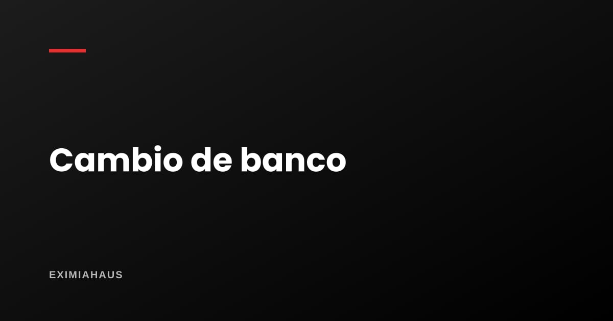 ¿Qué pasa si el comprador cambia de banco a mitad?