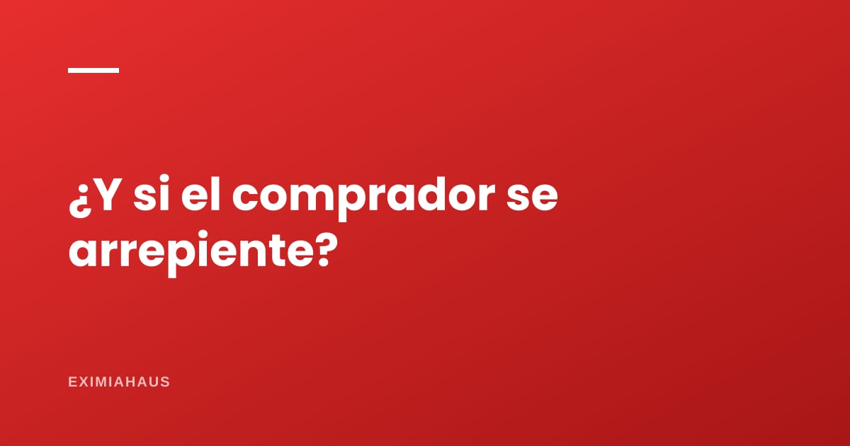 ¿Qué pasa si el comprador se arrepiente a última hora?