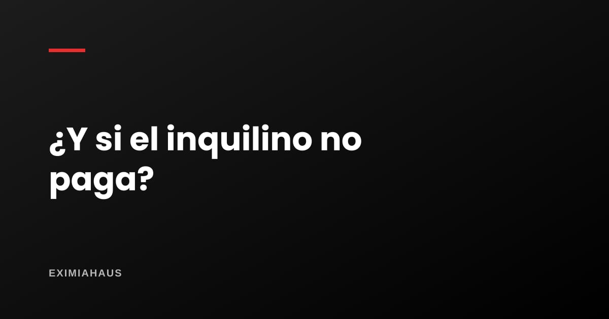 ¿Qué pasa si mi inquilino no paga el alquiler?