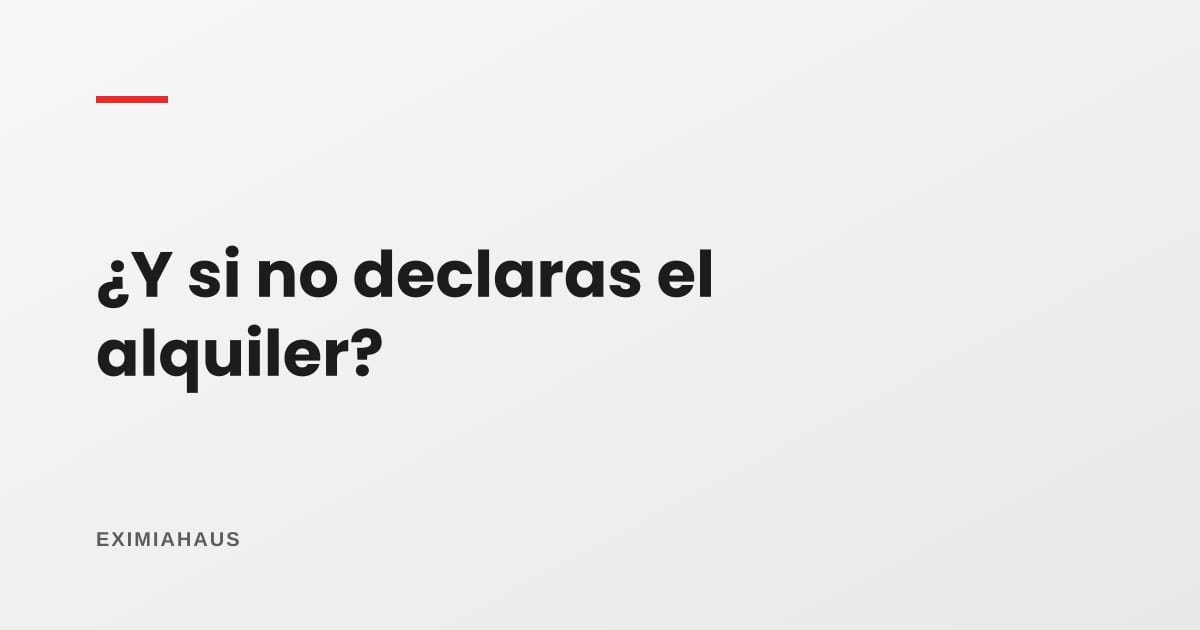 ¿Qué pasa si no declaro el alquiler a la SUNAT?