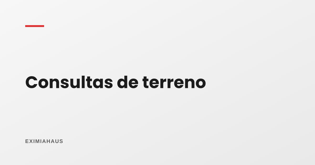¿Qué pregunta la gente cuando ve un terreno publicado?