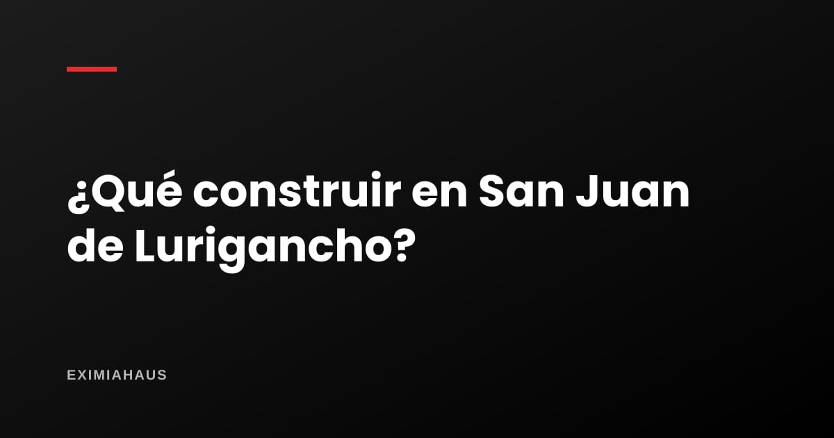 ¿Qué puedo construir en mi terreno en San Juan de Lurigancho? Zonificación y parámetros 2026