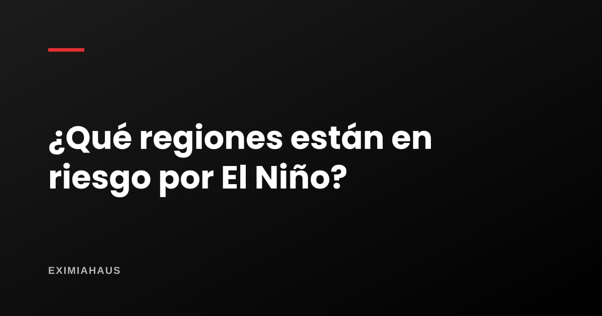 ¿Qué regiones están en riesgo por El Niño costero?