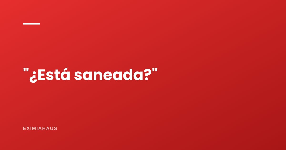 ¿Qué respondo si dudan de que la propiedad esté saneada?