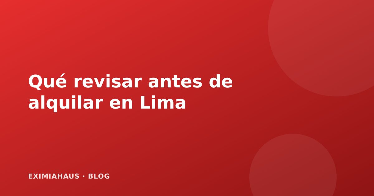 Qué revisar antes de alquilar un departamento en Lima