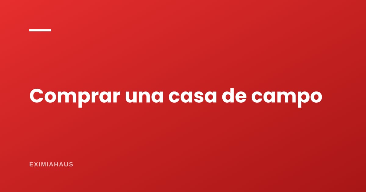 ¿Qué revisar antes de comprar una casa de campo?