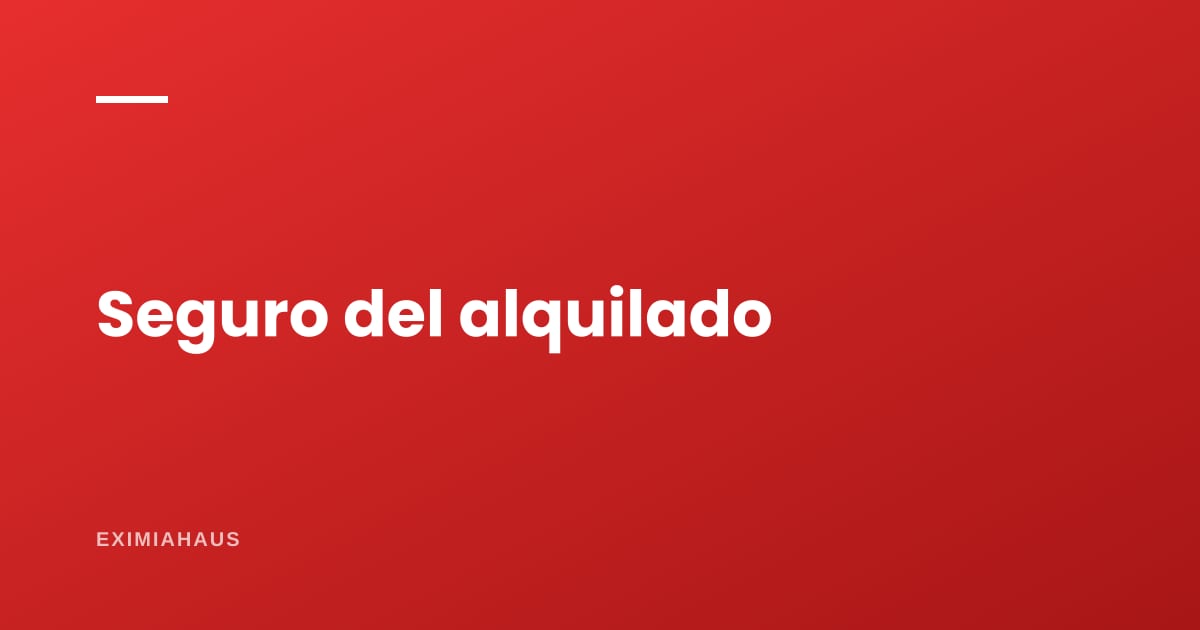 ¿Qué seguro necesita un departamento alquilado?