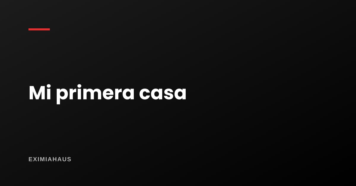 ¿Qué necesito si voy a comprar mi primera casa?