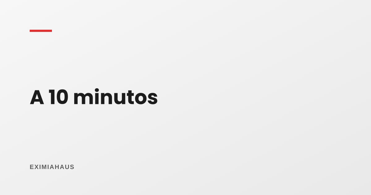¿Qué servicios deben estar a menos de 10 minutos?