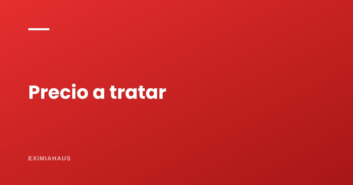 ¿Qué significa "precio a tratar" en un aviso?