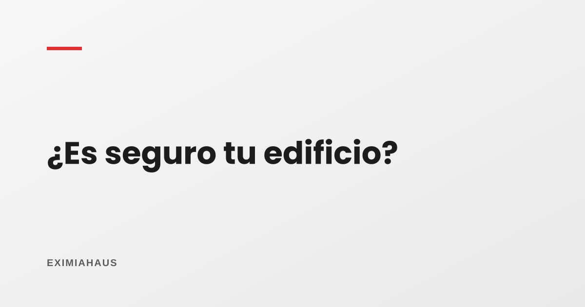 ¿Qué tan seguro es mi edificio? Cómo se evalúa