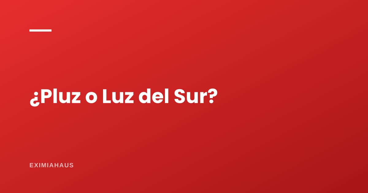 ¿Quién me da la luz en Lima: Pluz o Luz del Sur?