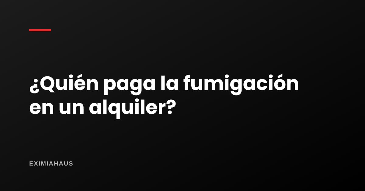 ¿Quién paga la fumigación en un alquiler?