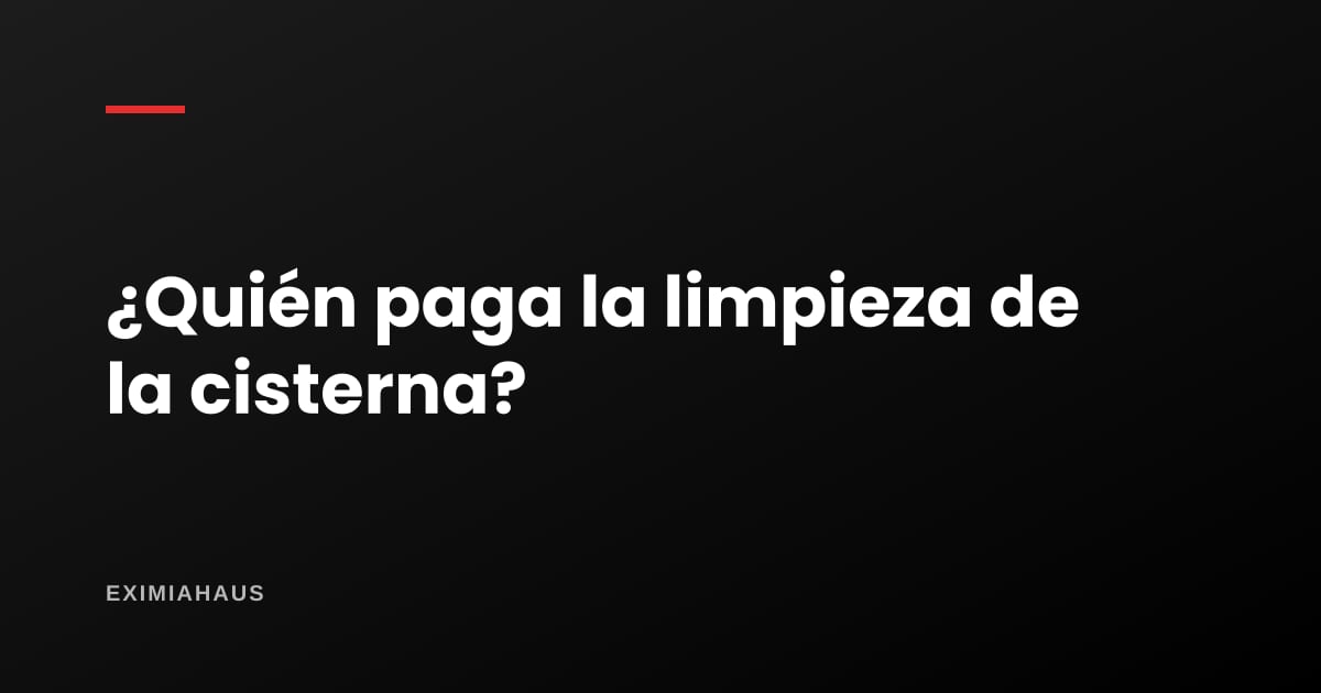 ¿Quién paga la limpieza de la cisterna del edificio?