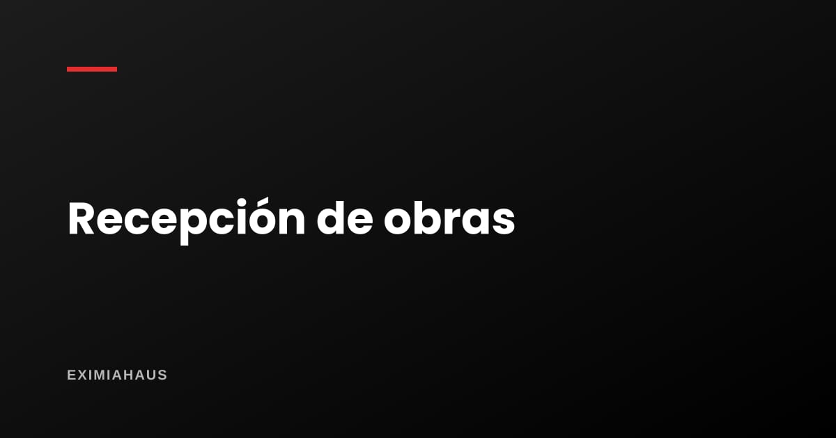 Recepción de obras: el trámite que convierte tu terreno en lotes vendibles
