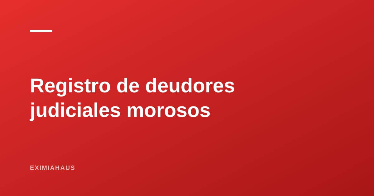 Registro de Deudores Judiciales Morosos: la consecuencia de no pagar el alquiler