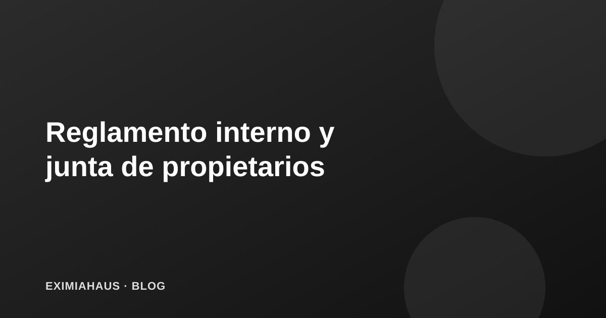 Reglamento interno y junta de propietarios: derechos y obligaciones que debes conocer