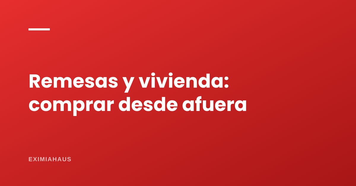 US$ 5.500 millones en remesas: cómo se compra vivienda en el Perú desde el extranjero