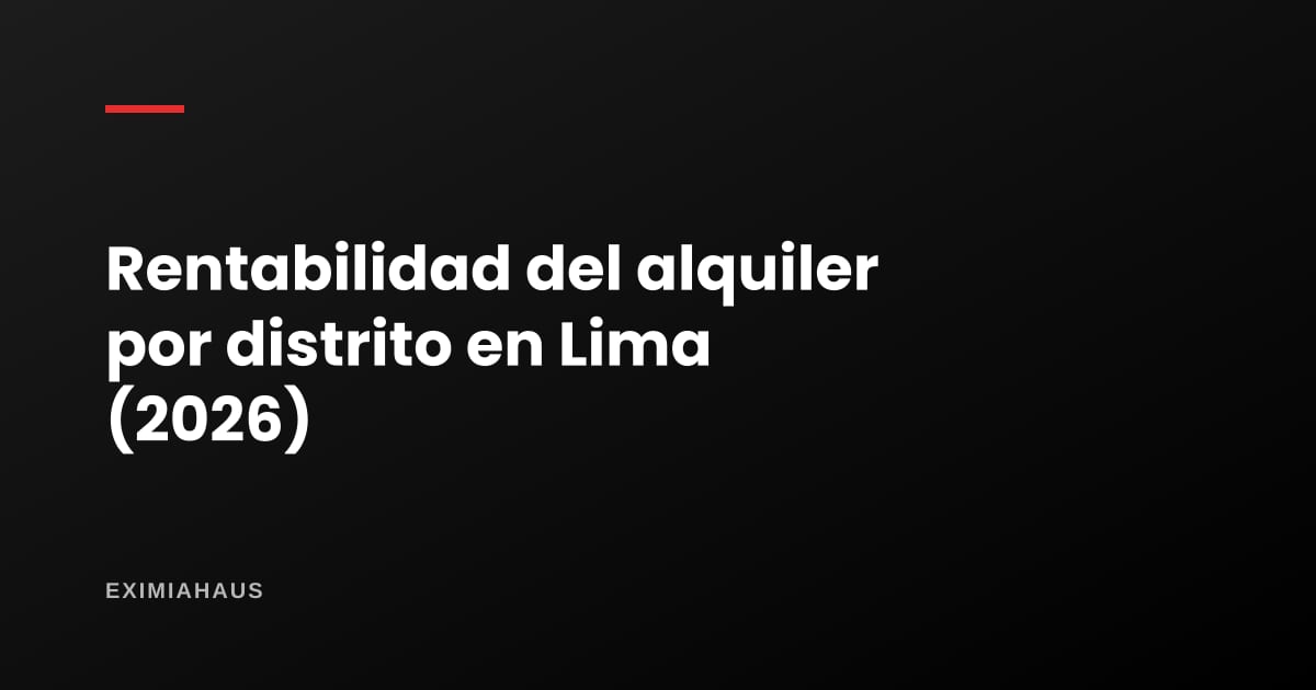 Mejores distritos para invertir en Lima 2026: rentabilidad del alquiler por distrito según el BCRP, frente al depósito a plazo y la inflación