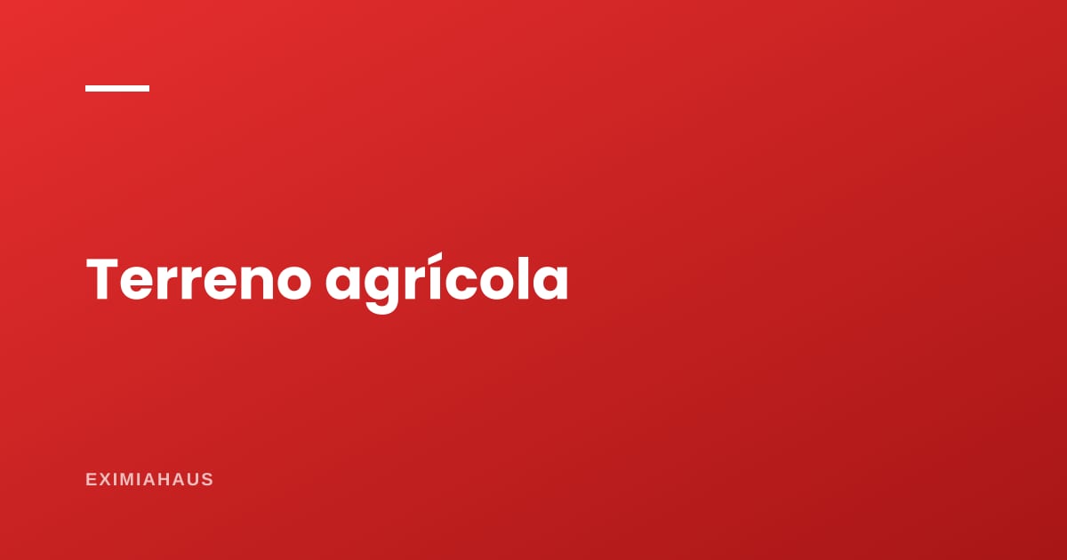 ¿Puedo comprar un terreno agrícola y construir una casa?