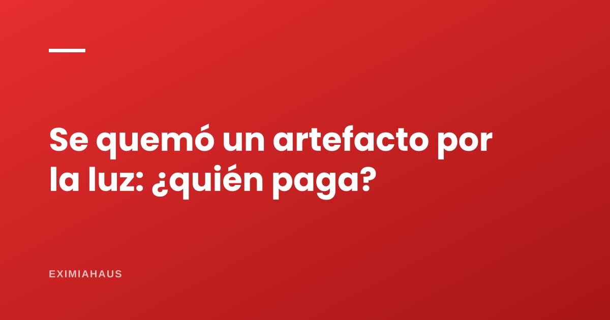 ¿Se quemó un artefacto por una bajada de luz? Quién paga