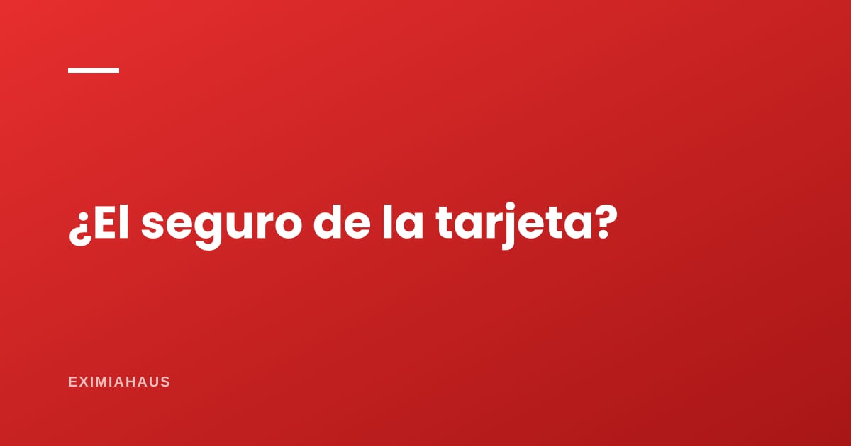 ¿Sirve el seguro de la tarjeta para cubrir mi casa?
