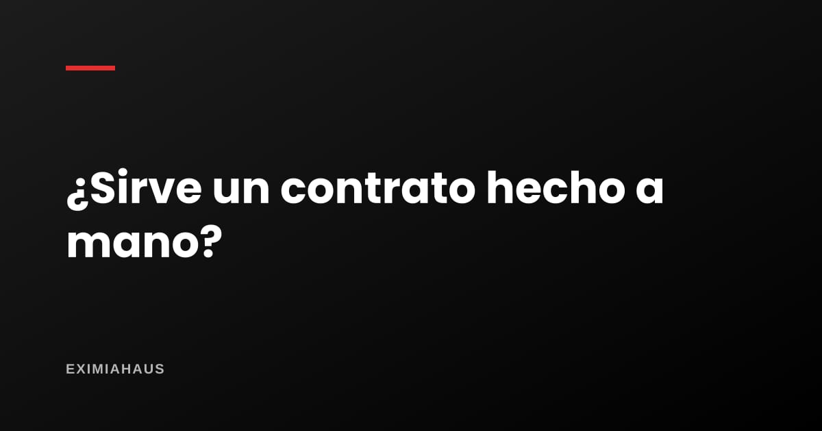 ¿Sirve un contrato de compraventa hecho a mano?
