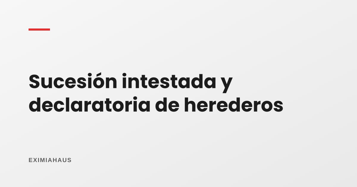 ¿Sucesión intestada y declaratoria de herederos es lo mismo?