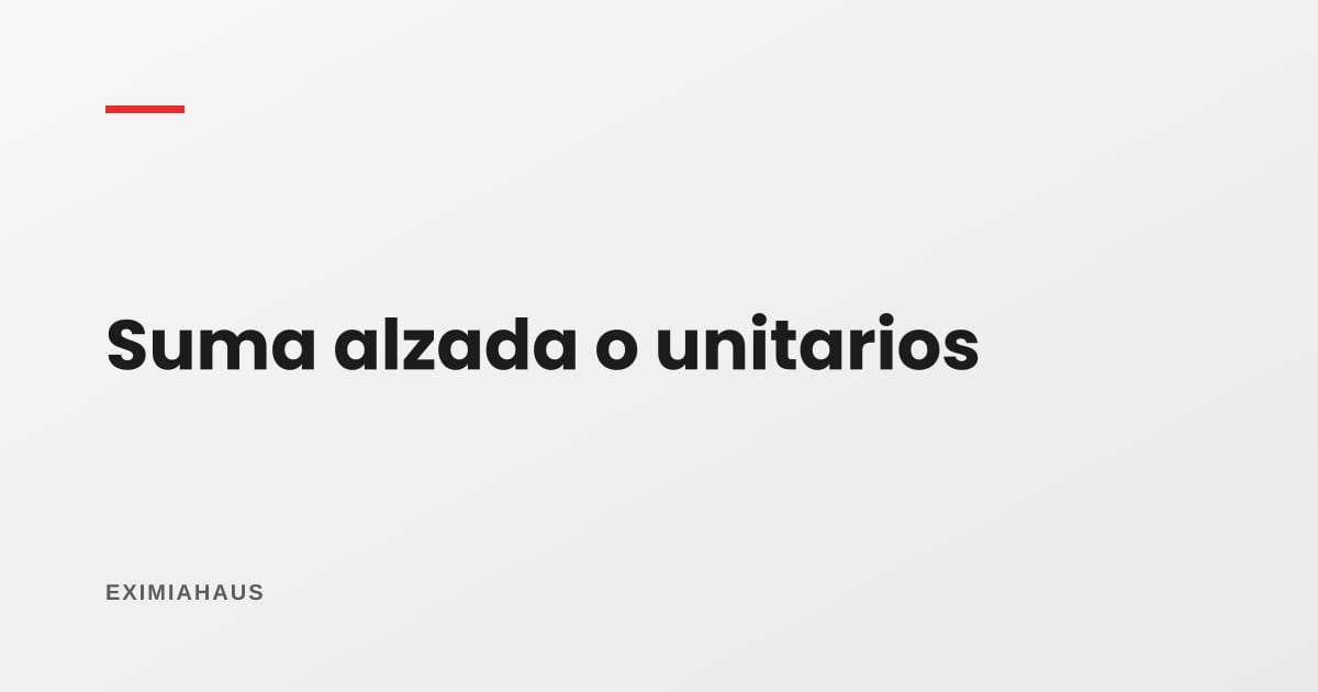 Suma alzada o precios unitarios: qué contrato de obra te conviene según el riesgo