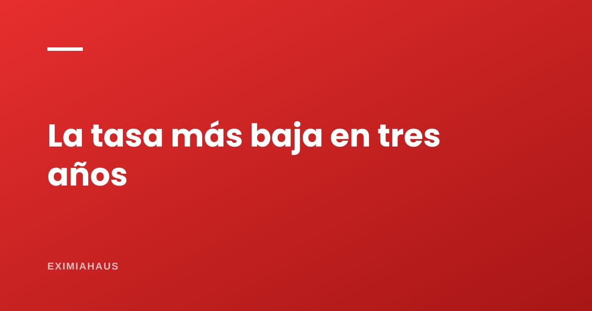 La tasa hipotecaria está en su nivel más bajo en tres años: qué significa para ti