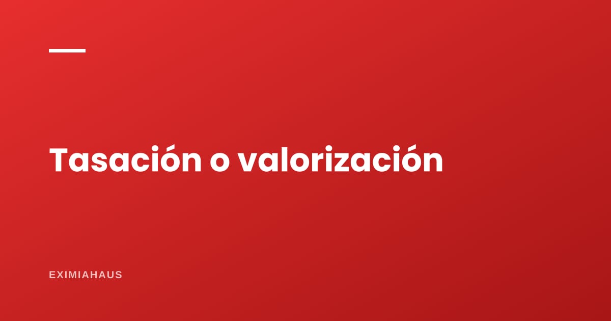 Tasación o valorización: cuál necesitas, cuánto cuesta cada una y para qué sirve cada papel