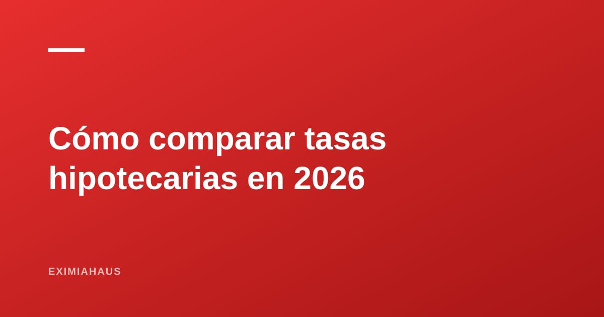 Tasas hipotecarias en Perú 2026: cómo comparar bancos sin equivocarte