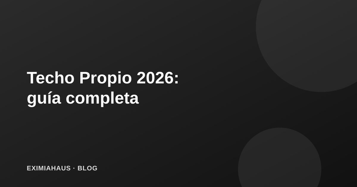 Techo Propio 2026: guía completa para acceder al subsidio de vivienda