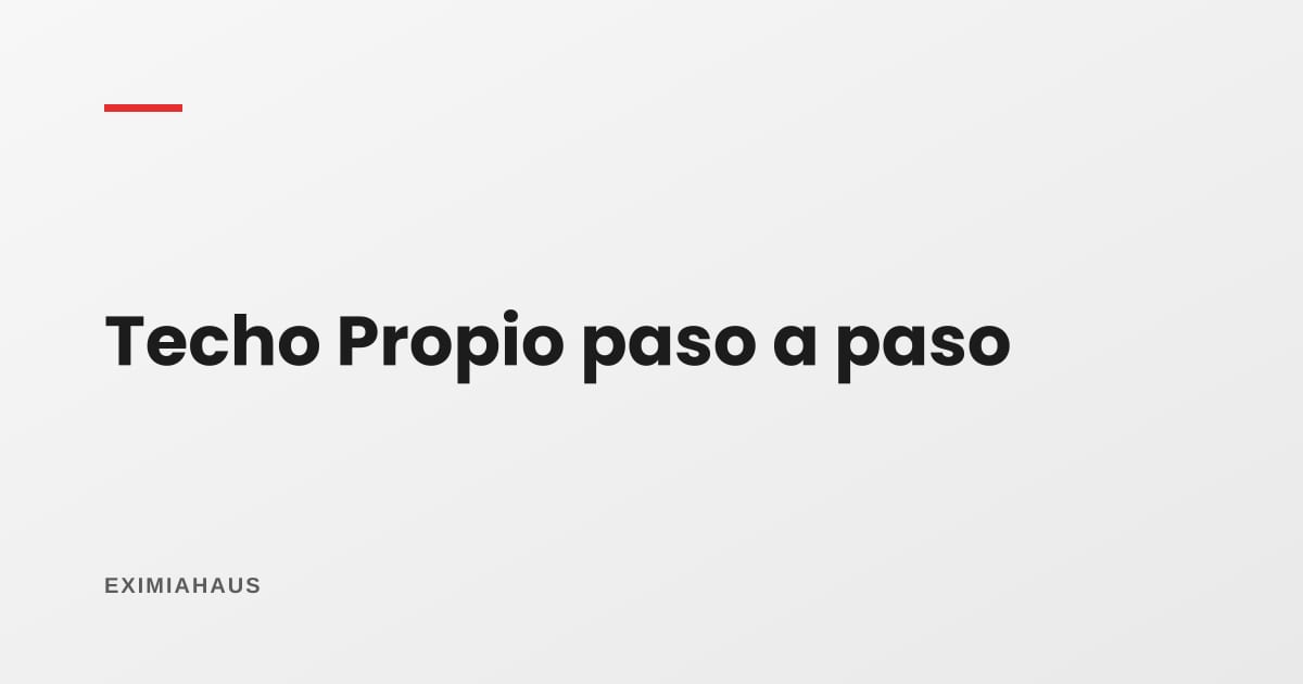 Techo Propio paso a paso: cómo se postula