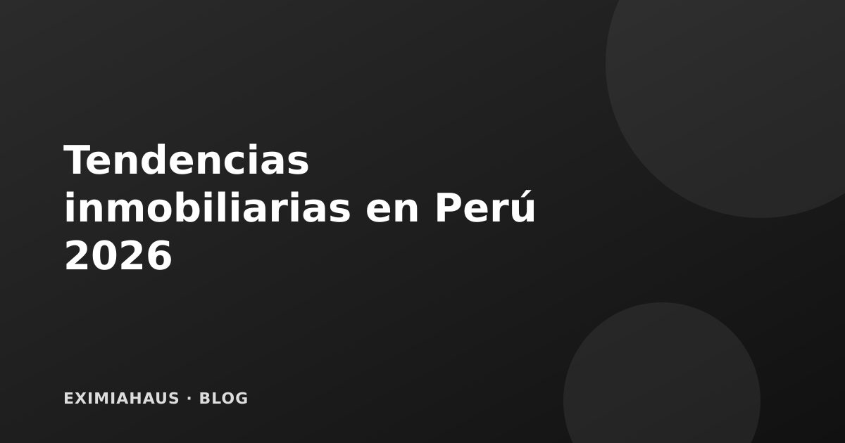 Tendencias del mercado inmobiliario peruano para 2026