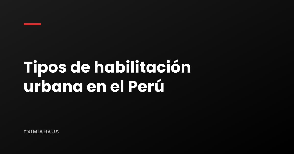Tipos de habilitación urbana: residencial tipo 1 al 6, comercial e industrial