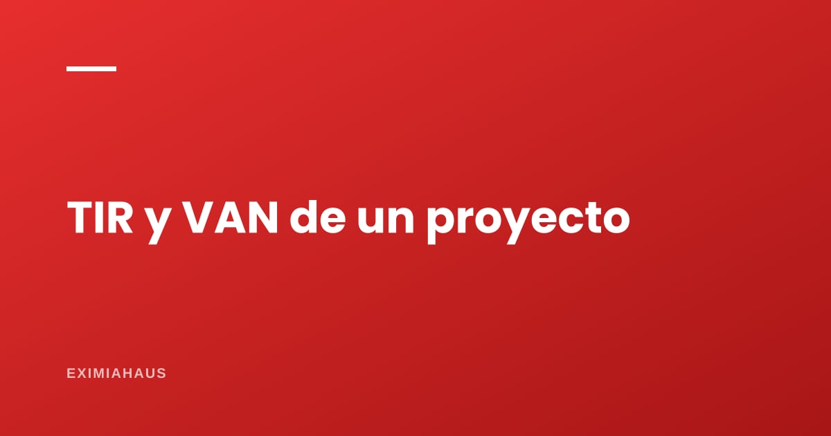 TIR y VAN de un proyecto inmobiliario: qué significan y cómo se usan para decidir