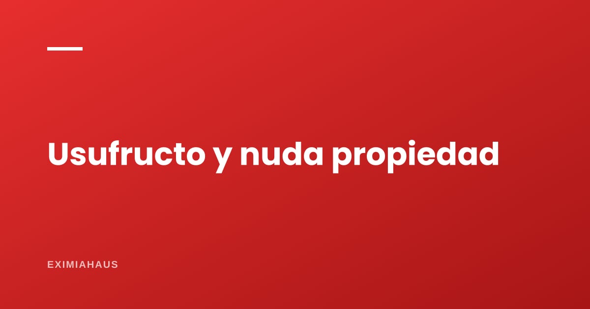 Usufructo para tus padres y nuda propiedad para tus hijos: cómo se estructura y qué impuestos paga