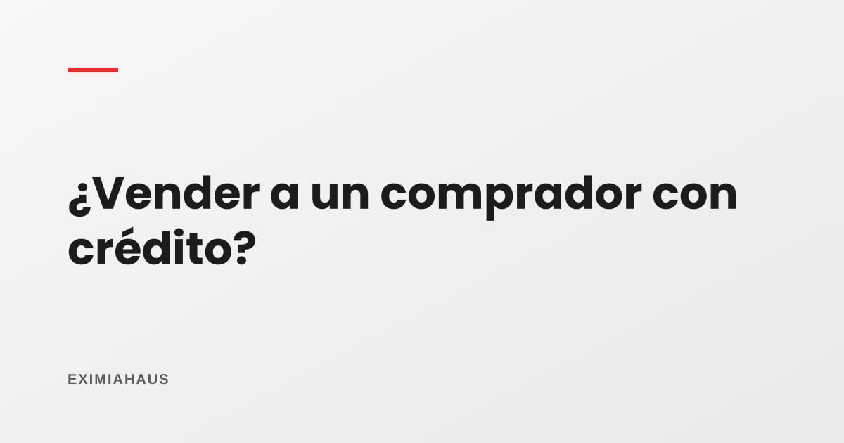 Vender a alguien que compra con crédito: ventajas y desventajas