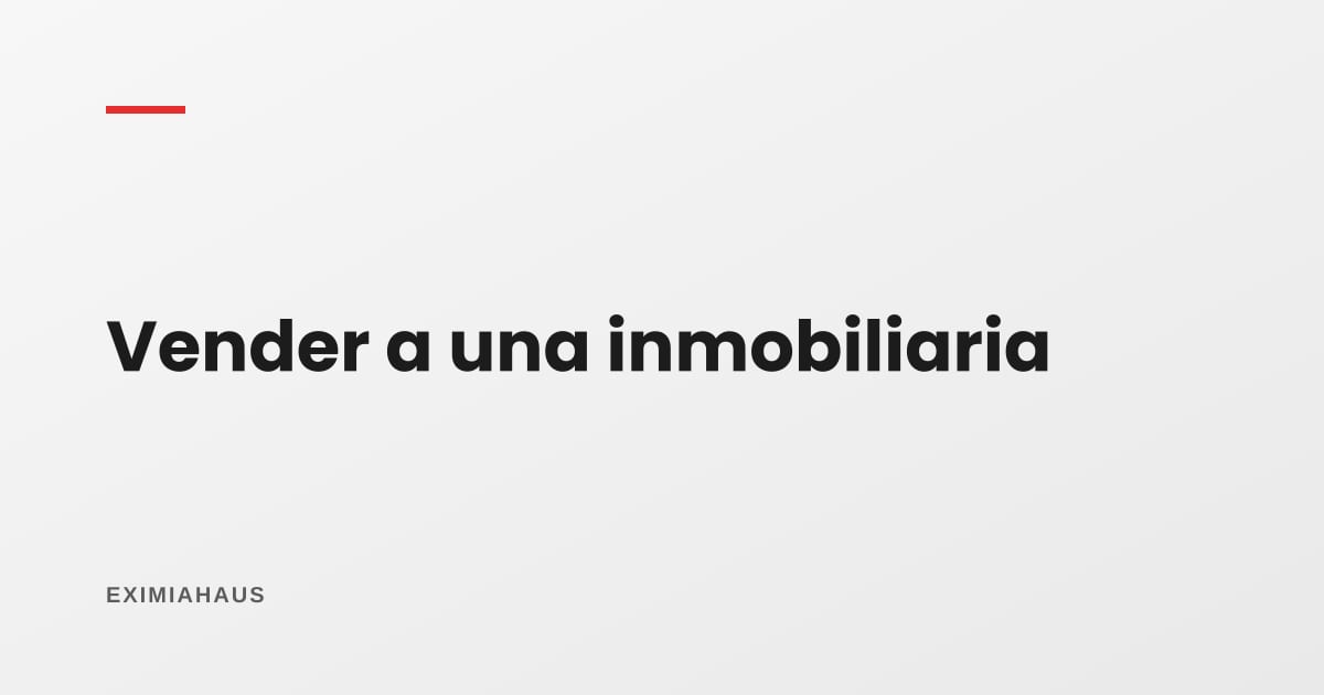 ¿Conviene vender mi casa a una inmobiliaria? Lo que cambia frente a vender tú